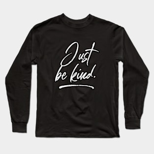 Motivational quotes- Just Be Kind. Long Sleeve T-Shirt